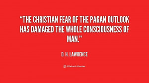 The Christian fear of the pagan outlook has damaged the whole ...