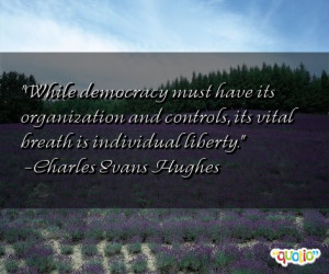 While democracy must have its organization and controls, its vital ...
