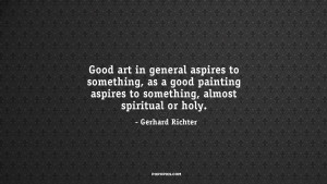 Good art in general aspires to something, as a good painting aspires ...