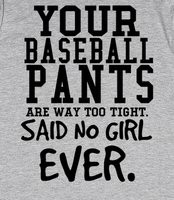pants too tight said no girl ever tee t shirt tshirt - Baseball pants ...