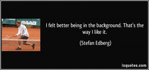 More Stefan Edberg Quotes