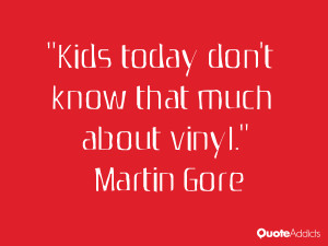 martin gore quotes kids today don t know that much about vinyl martin ...