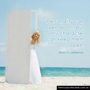 Personality can open doors, but only character can keep them open ...