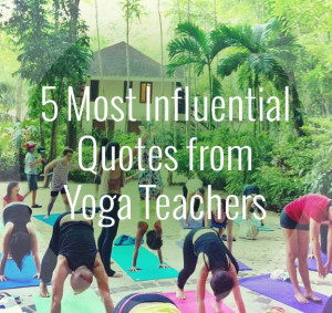 Most Influential Quotes from Yoga Teachers - YogaTravelTree