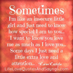 sometimes i m like an insecure little girl and just need to know how ...