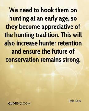 on hunting at an early age, so they become appreciative of the hunting ...