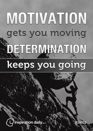 Home — Quotes — Motivation gets you moving, determination keeps ...