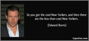 So you got the cool New Yorkers, and then there are the less-than-cool ...