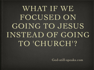 ... Going To Jesus Instead Of Going To ‘ Church’ ” ~ Religion Quote