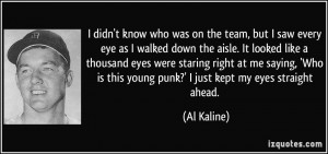 More Al Kaline Quotes