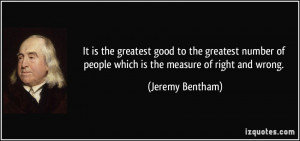 It is the greatest good to the greatest number of people which is the ...