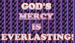 God's Mercy Is Everlasting! photo GodsMercyIsEverlasting.jpg