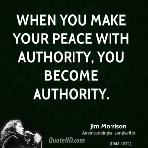 When you make your peace with authority, you become authority.