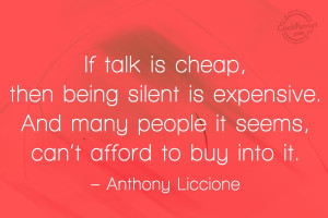 Silence Quote: If talk is cheap, then being silent...
