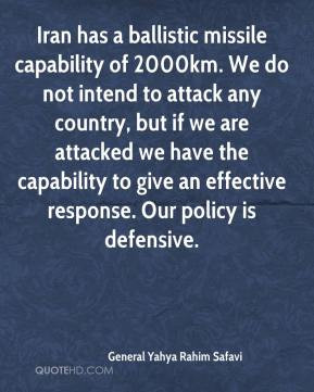 Iran has a ballistic missile capability of 2000km. We do not intend to ...