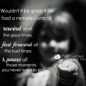 Wouldn’t it be great if life had a remote control