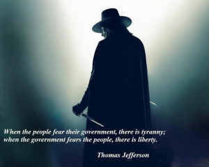 the people fear their government there is tyranny when the government ...