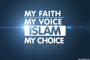 My Faith , My Voice , Islam My Choice Wallpaper by daWIIZ