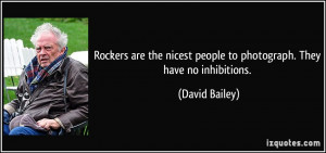 ... nicest people to photograph. They have no inhibitions. - David Bailey