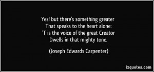 ... great Creator Dwells in that mighty tone. - Joseph Edwards Carpenter
