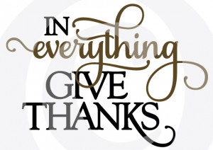 In Everything Give Thanks Quotes