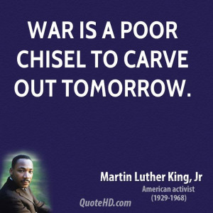 War is a poor chisel to carve out tomorrow.