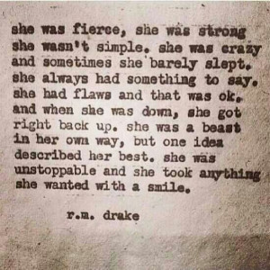 ... strong, crazy, complicated, outspoken, flawed, an unstoppable beast