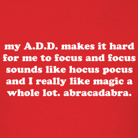 Design ~ MY A.D.D. MAKES IT HARD FOR ME TO FOCUS AND FOCUS SOUNDS LIKE ...