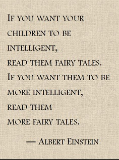 ... To Be More Intelligent, Read Them More Fairy Tales. - Albert Einstein