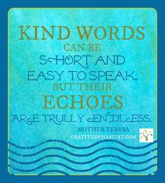 Endless echoes of kindness. #kindness #kind-words #Mother-Teresa-quote ...