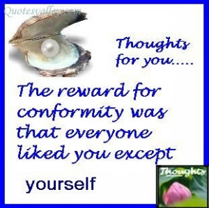 The Reward For Conformity Was That Everyone Liked You Except Yourself