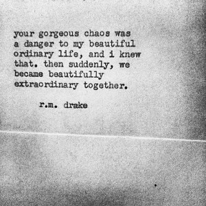 drake R.M.Drake, Beautiful Ordinary, Beautiful Chaos Quotes, Beautiful ...