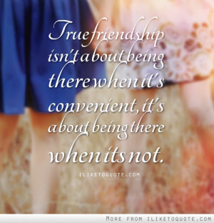 True Friendship Isn About Being There When Convenient