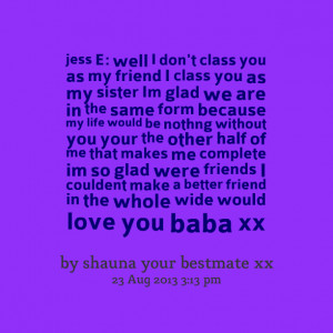 ... my life would be nothng without you your the other half of me that