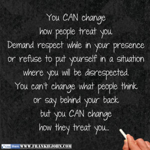 ... refuse to put yourself in a situation where you will be disrespected