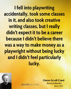 fell into playwriting accidentally, took some classes in it, and ...