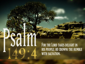 For the Lord takes delight in his people; He crowns the humble with ...