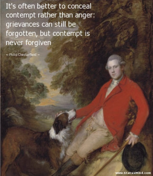 ... contempt is never forgiven - Philip Chesterfield Quotes - StatusMind