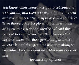 You know when, sometimes you meet someone so beautiful