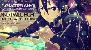 ... Kirito from Sao (sword art online). I added a quote that is from him