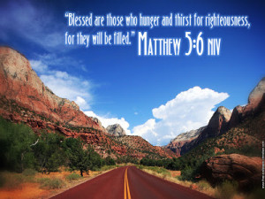 Blessed are those who hunger and thirst for righteousness,