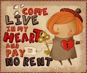 Come live in my heart and pay no rent.