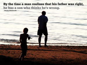 By the time a man realizes that his father was right, he has a son who ...