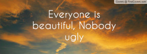 everyone is beautiful , Pictures , nobody ugly , Pictures