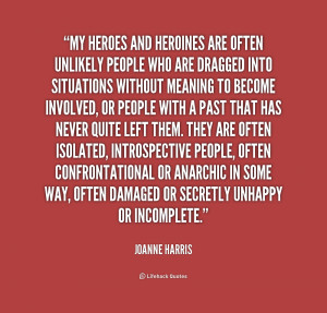 quote-Joanne-Harris-my-heroes-and-heroines-are-often-unlikely-221935 ...