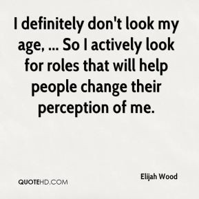 Elijah Wood Age Quotes