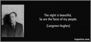 The night is beautiful, So are the faces of my people. - Langston ...