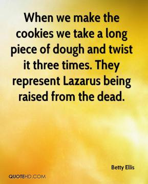 Betty Ellis - When we make the cookies we take a long piece of dough ...
