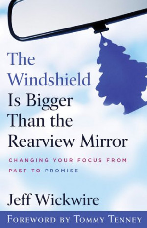 ... Than the Rearview Mirror: Changing Your Focus from Past to Promise