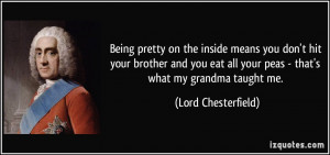 ... all your peas - that's what my grandma taught me. - Lord Chesterfield